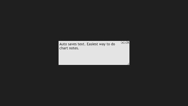 A white note reading &ldquo;Auto saves text. Easiest way to do chart notes.&rdquo; with its A, minimize and close buttons along the top and the resize grip in its bottom-right corner